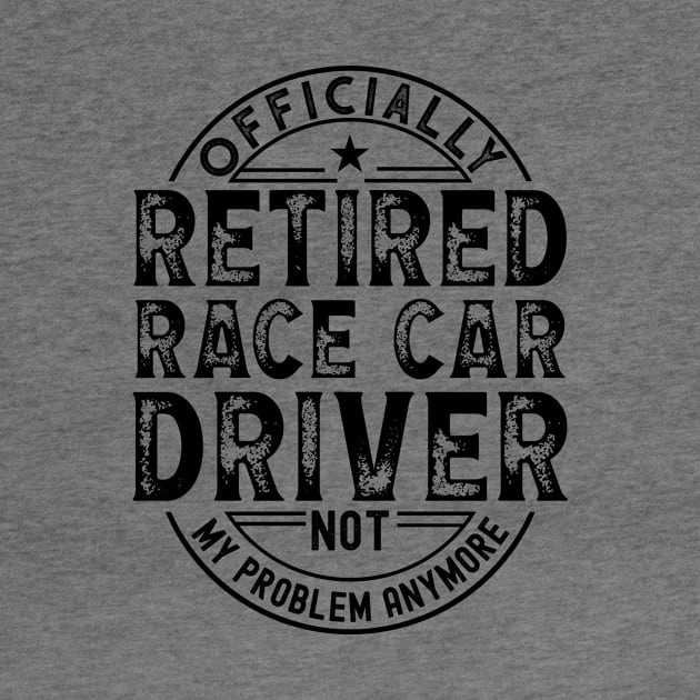 Retired Race Car Driver by Stay Weird